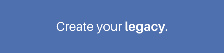 Create your legacy